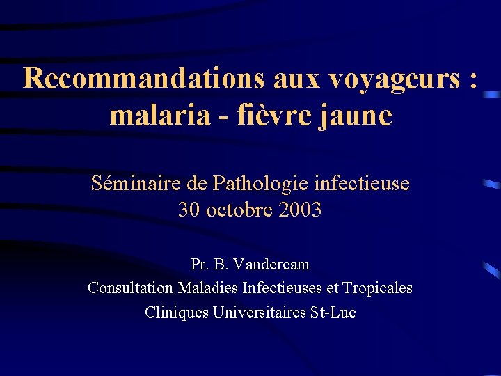 Recommandations aux voyageurs : malaria - fièvre jaune Séminaire de Pathologie infectieuse 30 octobre