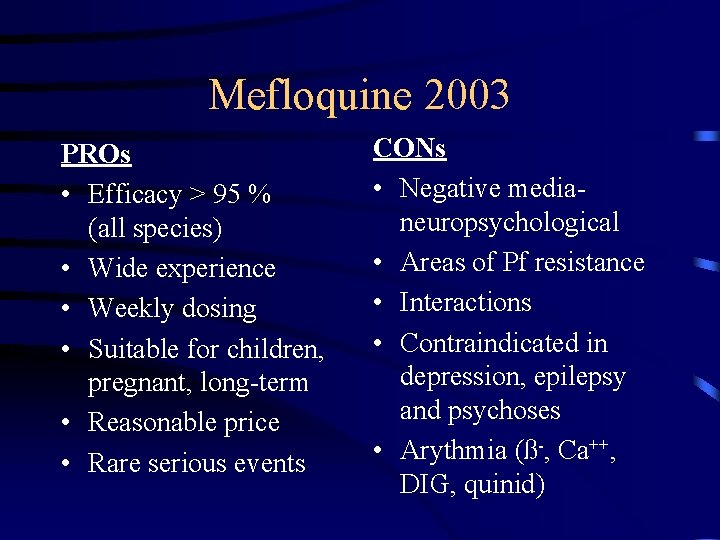 Mefloquine 2003 PROs • Efficacy > 95 % (all species) • Wide experience •