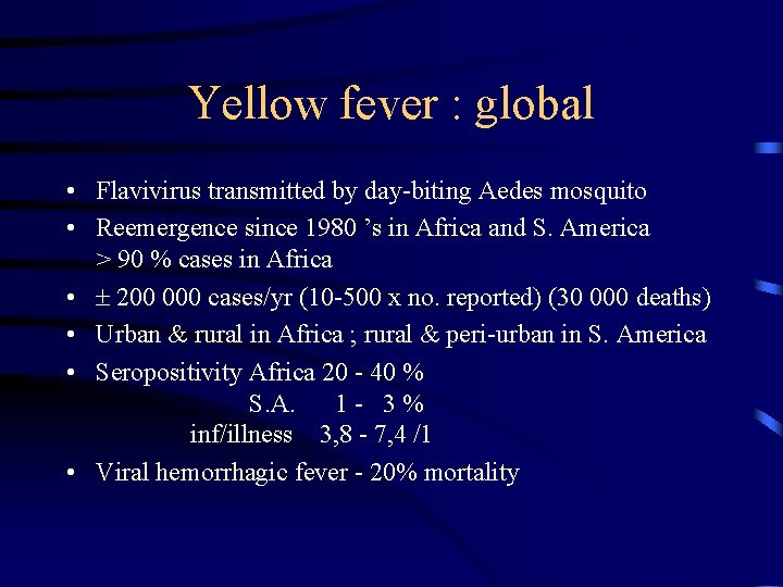 Yellow fever : global • Flavivirus transmitted by day-biting Aedes mosquito • Reemergence since