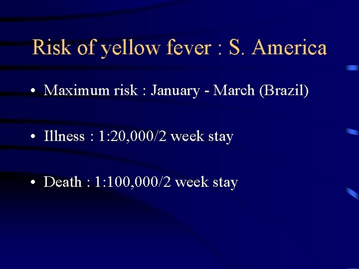 Risk of yellow fever : S. America • Maximum risk : January - March