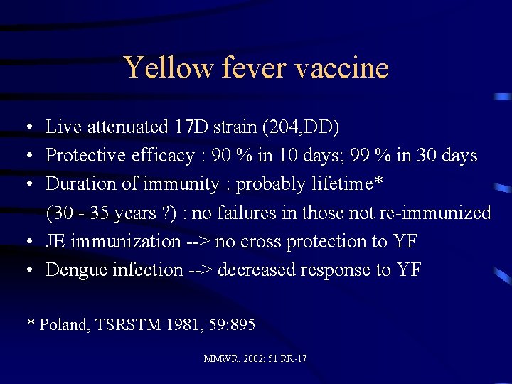 Yellow fever vaccine • Live attenuated 17 D strain (204, DD) • Protective efficacy