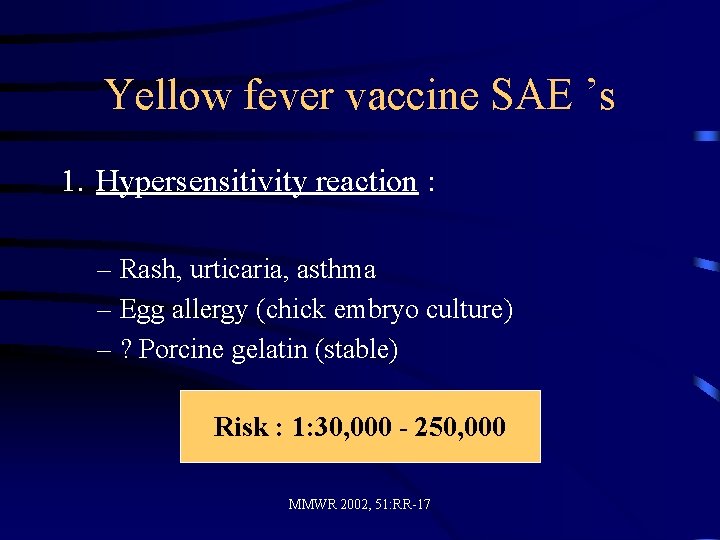Yellow fever vaccine SAE ’s 1. Hypersensitivity reaction : – Rash, urticaria, asthma –