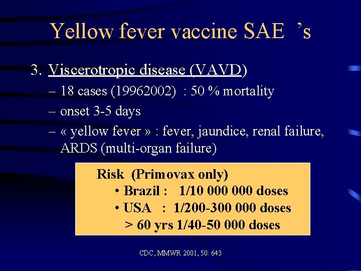 Yellow fever vaccine SAE ’s 3. Viscerotropic disease (VAVD) – 18 cases (19962002) :