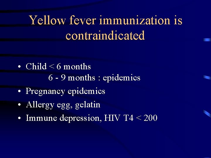 Yellow fever immunization is contraindicated • Child < 6 months 6 - 9 months