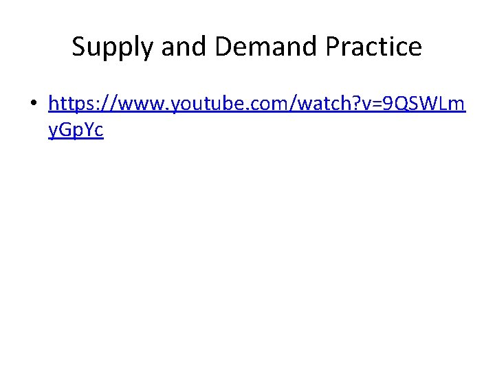 Supply and Demand Practice • https: //www. youtube. com/watch? v=9 QSWLm y. Gp. Yc