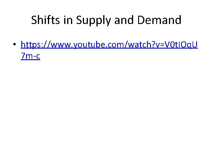 Shifts in Supply and Demand • https: //www. youtube. com/watch? v=V 0 t. IOq.