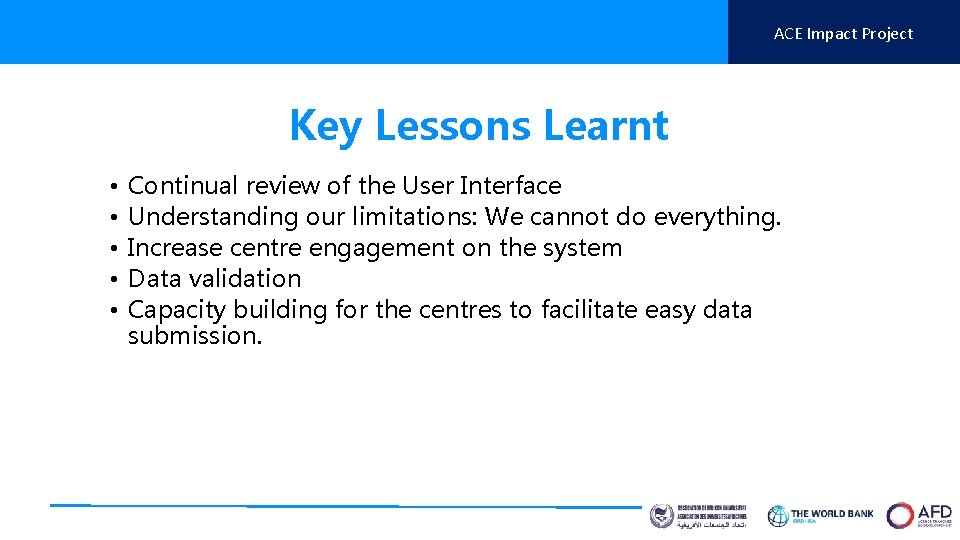 ACE Impact Project Key Lessons Learnt • • • Continual review of the User