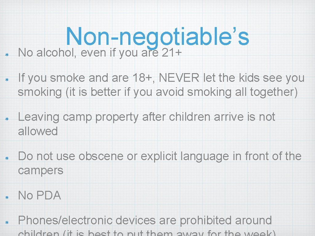 Non-negotiable’s No alcohol, even if you are 21+ If you smoke and are 18+,