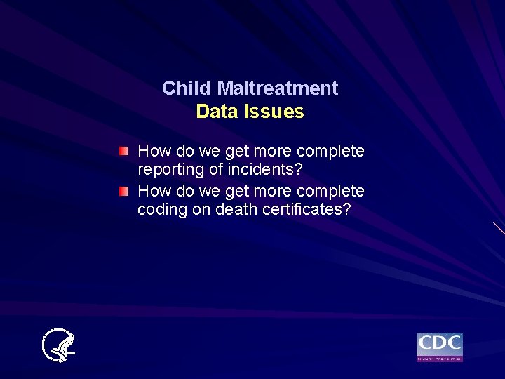 Child Maltreatment Data Issues How do we get more complete reporting of incidents? How