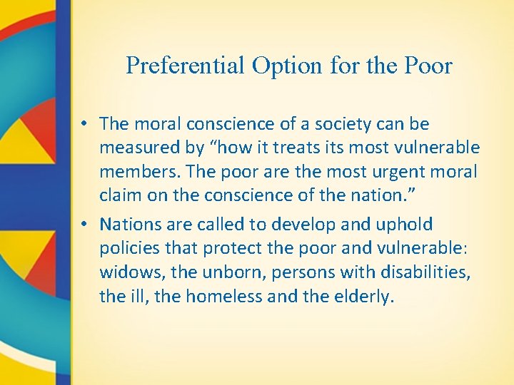 Preferential Option for the Poor • The moral conscience of a society can be