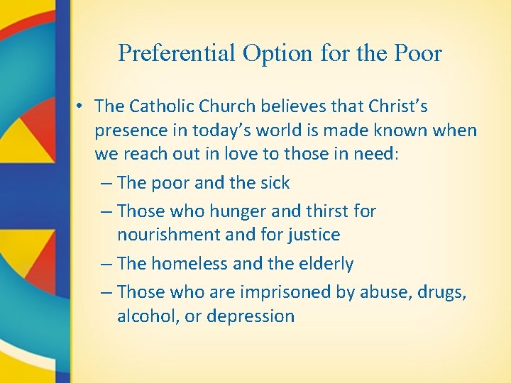 Preferential Option for the Poor • The Catholic Church believes that Christ’s presence in