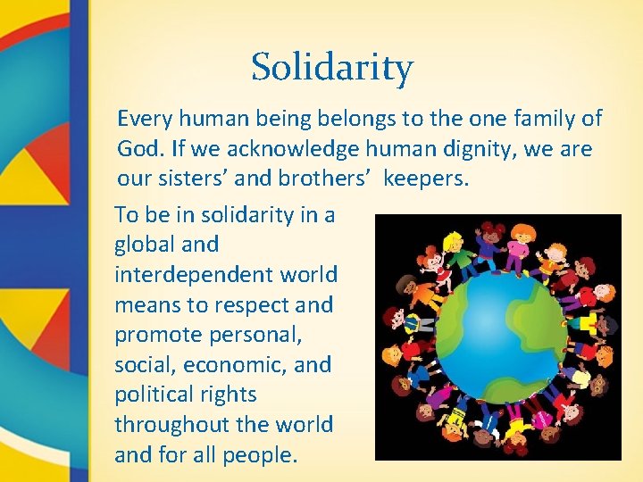 Solidarity Every human being belongs to the one family of God. If we acknowledge