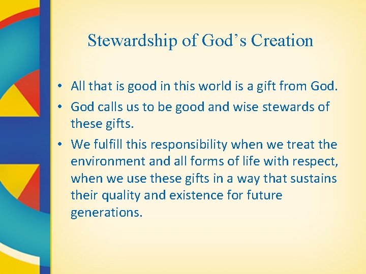 Stewardship of God’s Creation • All that is good in this world is a