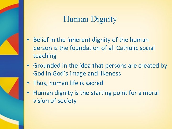 Human Dignity • Belief in the inherent dignity of the human person is the