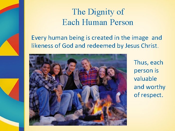 The Dignity of Each Human Person Every human being is created in the image