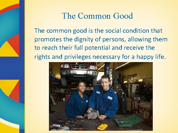 The Common Good The common good is the social condition that promotes the dignity