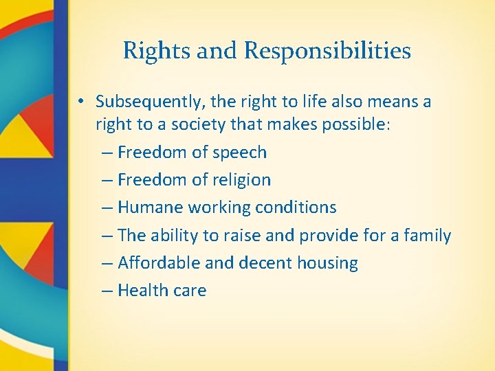 Rights and Responsibilities • Subsequently, the right to life also means a right to