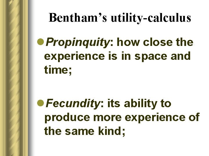 Bentham’s utility-calculus l. Propinquity: how close the experience is in space and time; l.