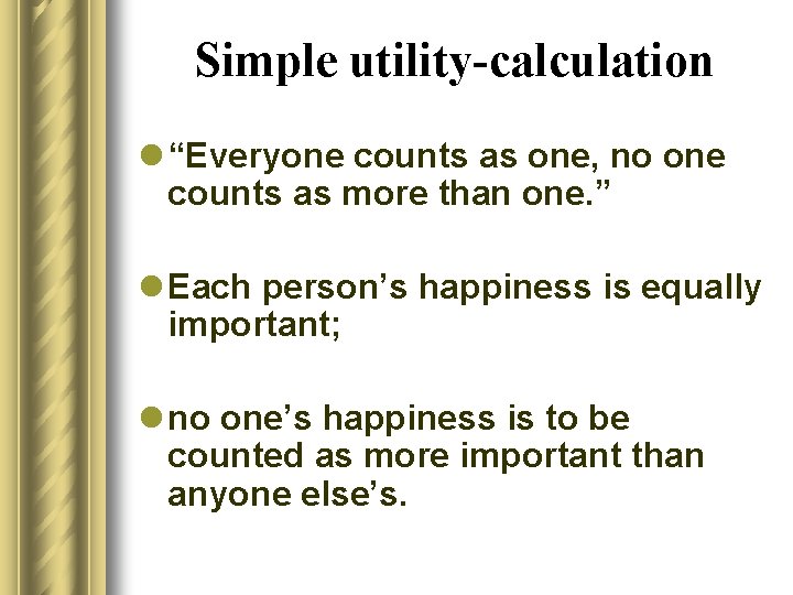 Simple utility-calculation l “Everyone counts as one, no one counts as more than one.