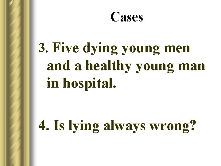 Cases 3. Five dying young men and a healthy young man in hospital. 4.