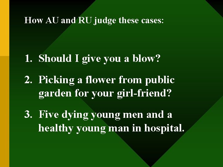 How AU and RU judge these cases: 1. Should I give you a blow?