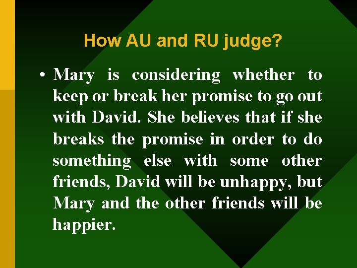 How AU and RU judge? • Mary is considering whether to keep or break