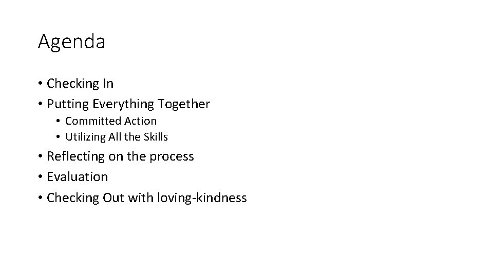 Agenda • Checking In • Putting Everything Together • Committed Action • Utilizing All