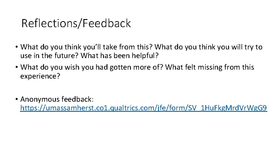 Reflections/Feedback • What do you think you’ll take from this? What do you think