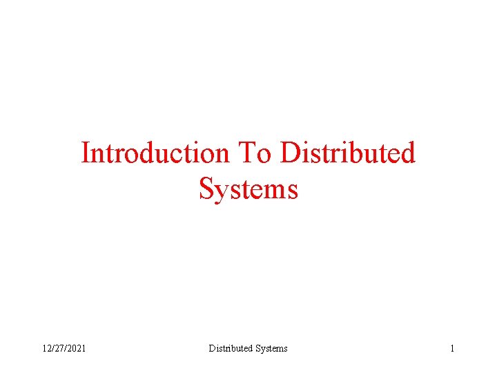 Introduction To Distributed Systems 12/27/2021 Distributed Systems 1 