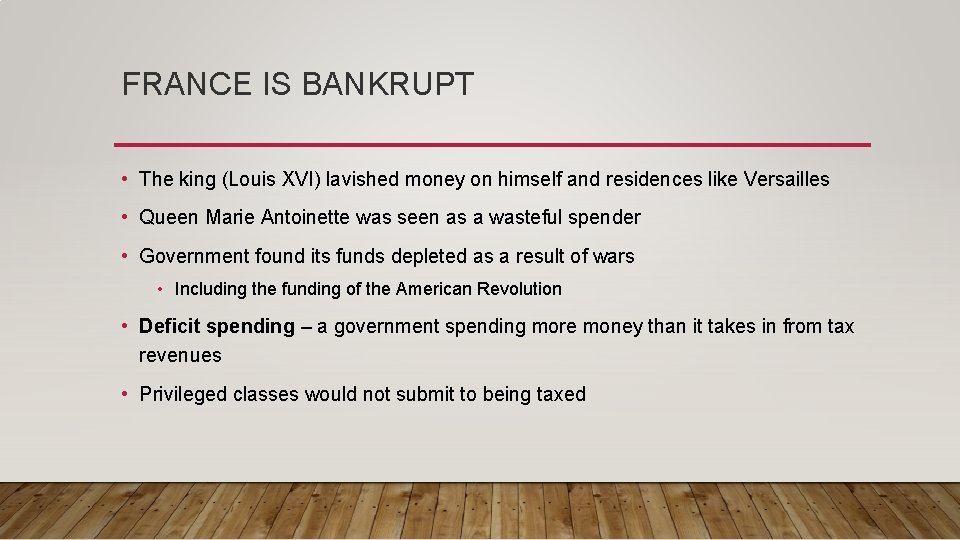FRANCE IS BANKRUPT • The king (Louis XVI) lavished money on himself and residences FRANCE IS BANKRUPT • The king (Louis XVI) lavished money on himself and residences