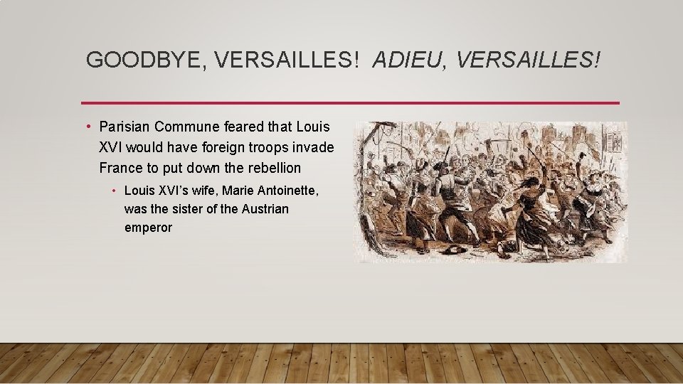 GOODBYE, VERSAILLES! ADIEU, VERSAILLES! • Parisian Commune feared that Louis XVI would have foreign GOODBYE, VERSAILLES! ADIEU, VERSAILLES! • Parisian Commune feared that Louis XVI would have foreign