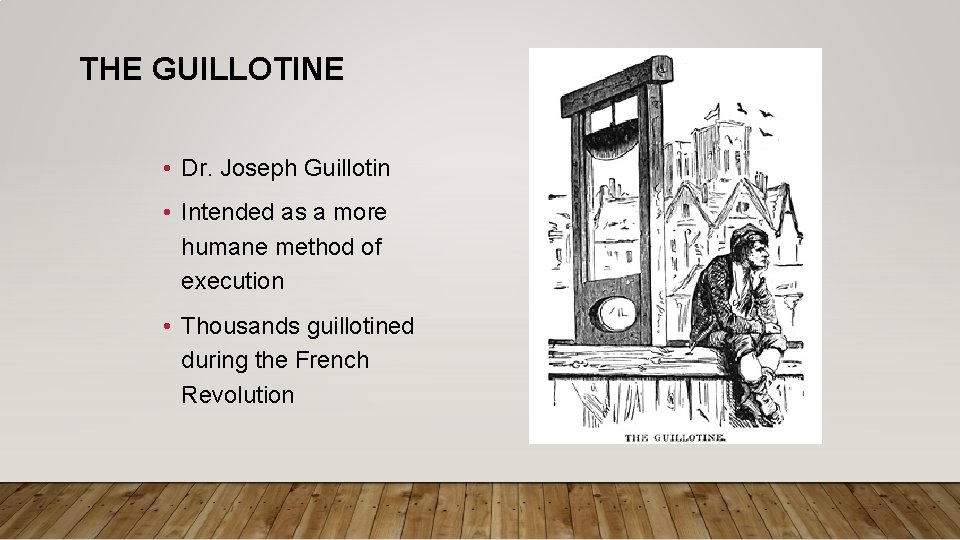 THE GUILLOTINE • Dr. Joseph Guillotin • Intended as a more humane method of THE GUILLOTINE • Dr. Joseph Guillotin • Intended as a more humane method of