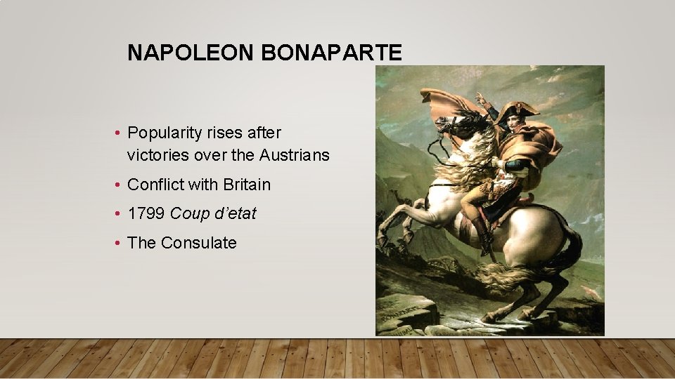 NAPOLEON BONAPARTE • Popularity rises after victories over the Austrians • Conflict with Britain NAPOLEON BONAPARTE • Popularity rises after victories over the Austrians • Conflict with Britain