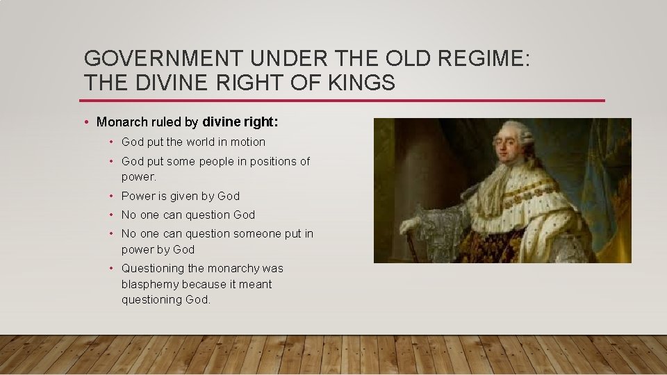 GOVERNMENT UNDER THE OLD REGIME: THE DIVINE RIGHT OF KINGS • Monarch ruled by GOVERNMENT UNDER THE OLD REGIME: THE DIVINE RIGHT OF KINGS • Monarch ruled by