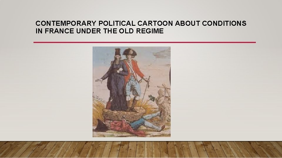 CONTEMPORARY POLITICAL CARTOON ABOUT CONDITIONS IN FRANCE UNDER THE OLD REGIME CONTEMPORARY POLITICAL CARTOON ABOUT CONDITIONS IN FRANCE UNDER THE OLD REGIME