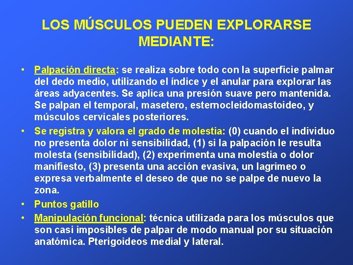 LOS MÚSCULOS PUEDEN EXPLORARSE MEDIANTE: • Palpación directa: se realiza sobre todo con la