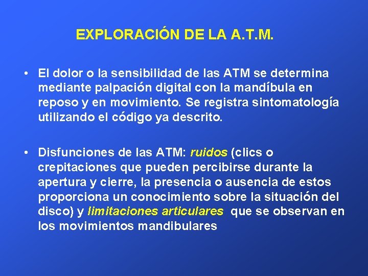 EXPLORACIÓN DE LA A. T. M. • El dolor o la sensibilidad de las