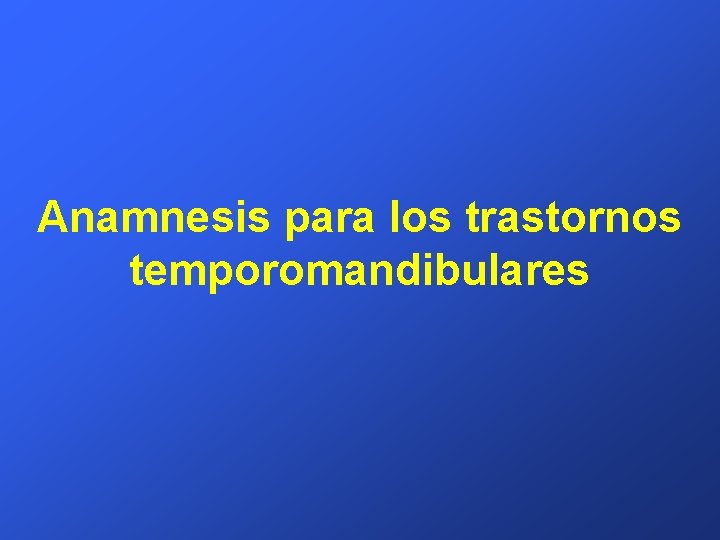 Anamnesis para los trastornos temporomandibulares 