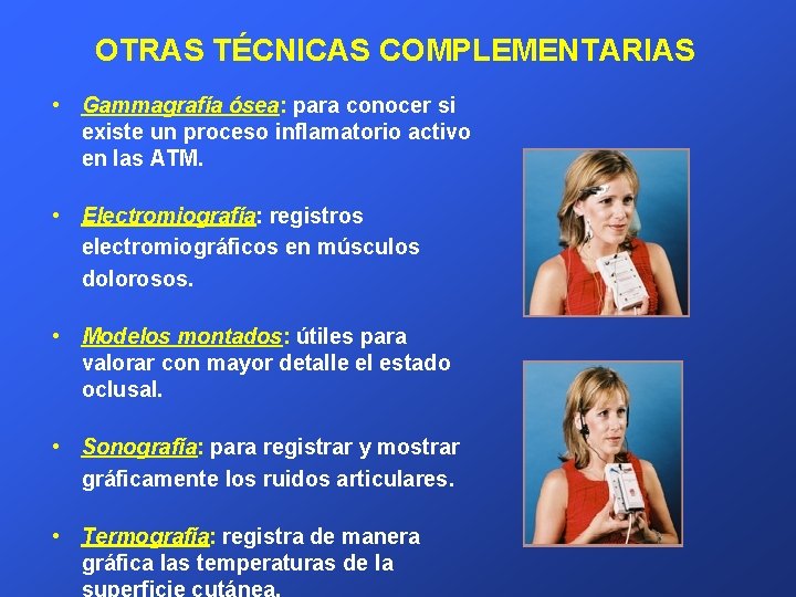OTRAS TÉCNICAS COMPLEMENTARIAS • Gammagrafía ósea: para conocer si existe un proceso inflamatorio activo