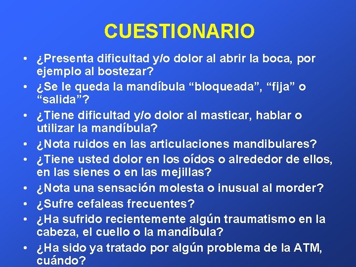 CUESTIONARIO • ¿Presenta dificultad y/o dolor al abrir la boca, por ejemplo al bostezar?