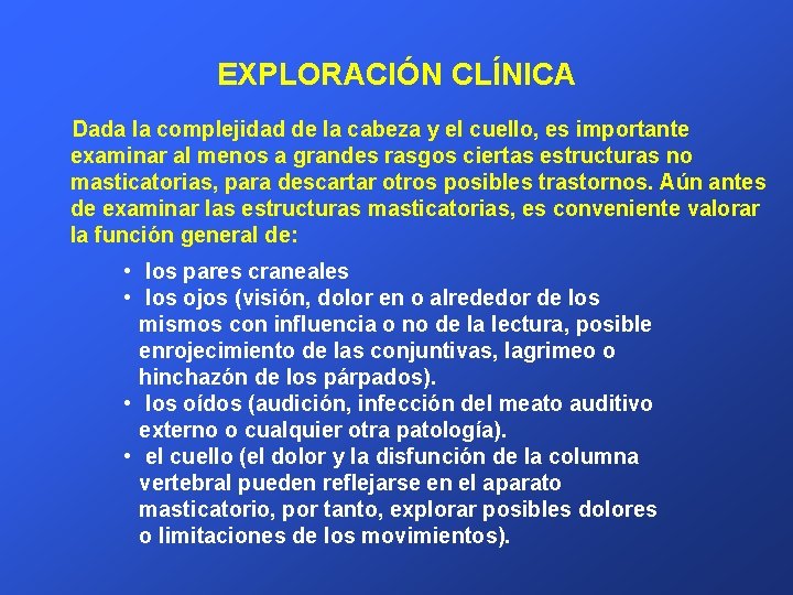 EXPLORACIÓN CLÍNICA Dada la complejidad de la cabeza y el cuello, es importante examinar