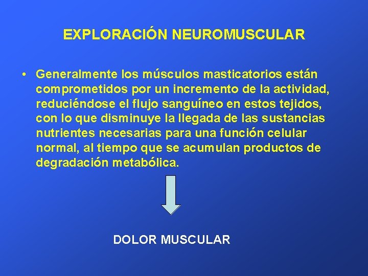 EXPLORACIÓN NEUROMUSCULAR • Generalmente los músculos masticatorios están comprometidos por un incremento de la