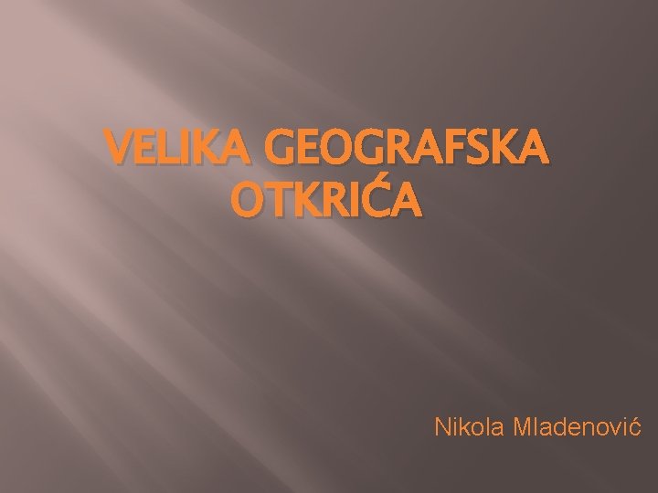 VELIKA GEOGRAFSKA OTKRIĆA Nikola Mladenović 