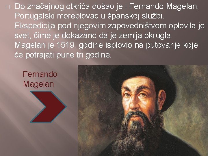 � Do značajnog otkrića došao je i Fernando Magelan, Portugalski moreplovac u španskoj službi.