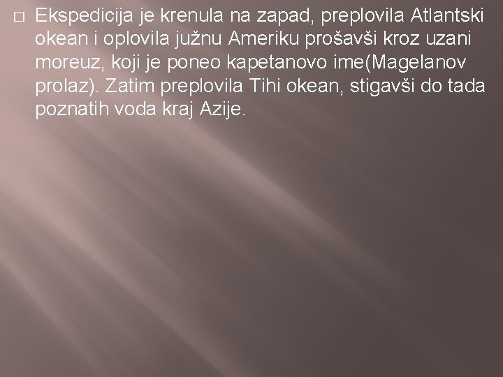 � Ekspedicija je krenula na zapad, preplovila Atlantski okean i oplovila južnu Ameriku prošavši