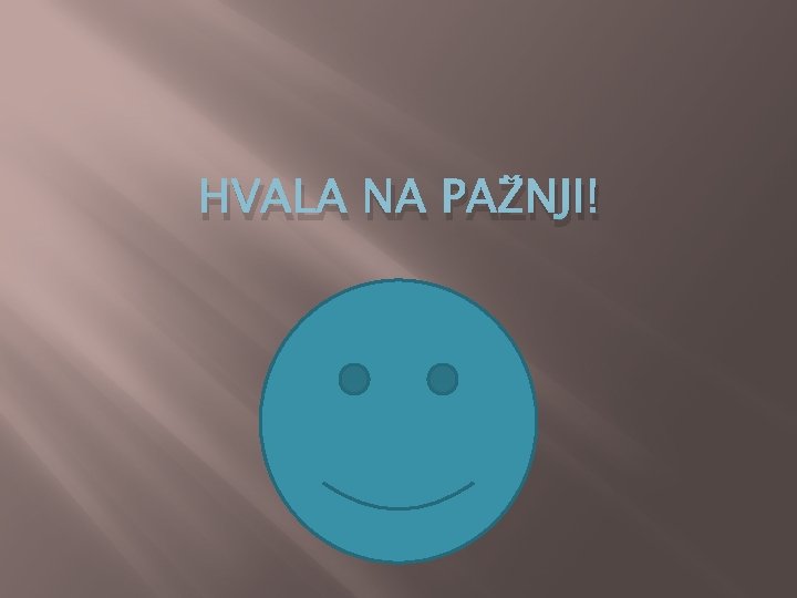 HVALA NA PAŽNJI! 