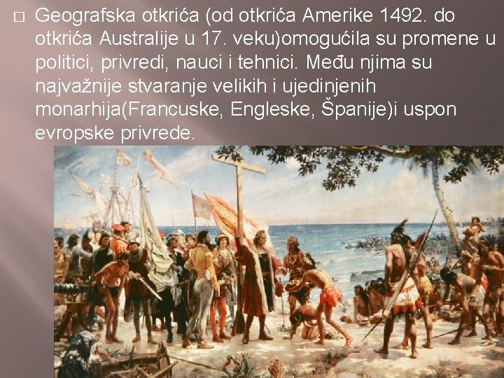 � Geografska otkrića (od otkrića Amerike 1492. do otkrića Australije u 17. veku)omogućila su