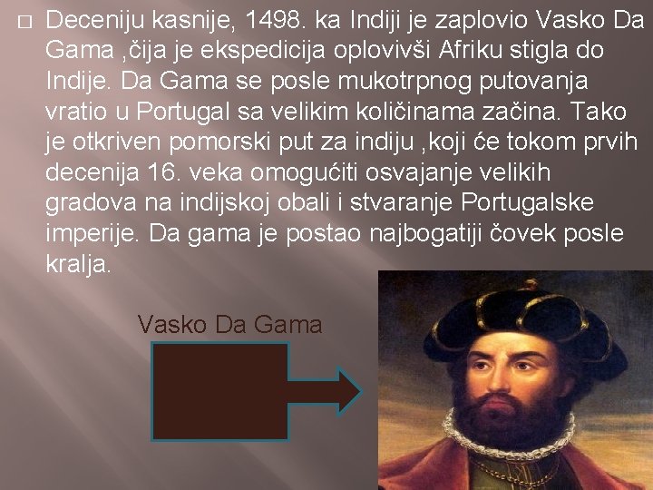 � Deceniju kasnije, 1498. ka Indiji je zaplovio Vasko Da Gama , čija je