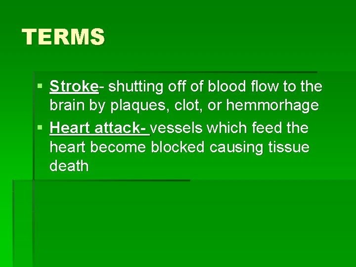 TERMS § Stroke- shutting off of blood flow to the brain by plaques, clot,