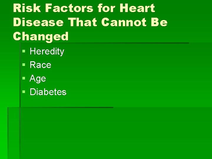 Risk Factors for Heart Disease That Cannot Be Changed § § Heredity Race Age
